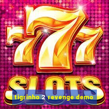 tigrinho 2 revenge demo